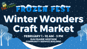 Event poster for Frozen Fest Winter Wonders Craft Market on February 1, 10 AM to 3 PM, at Sun Prairie Westside Community Service Building. Snowy background with trees.