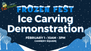 Promotional poster for Frozen Fest featuring an Ice Carving Demonstration on February 1 from 10 AM to 3 PM at Cannery Square.