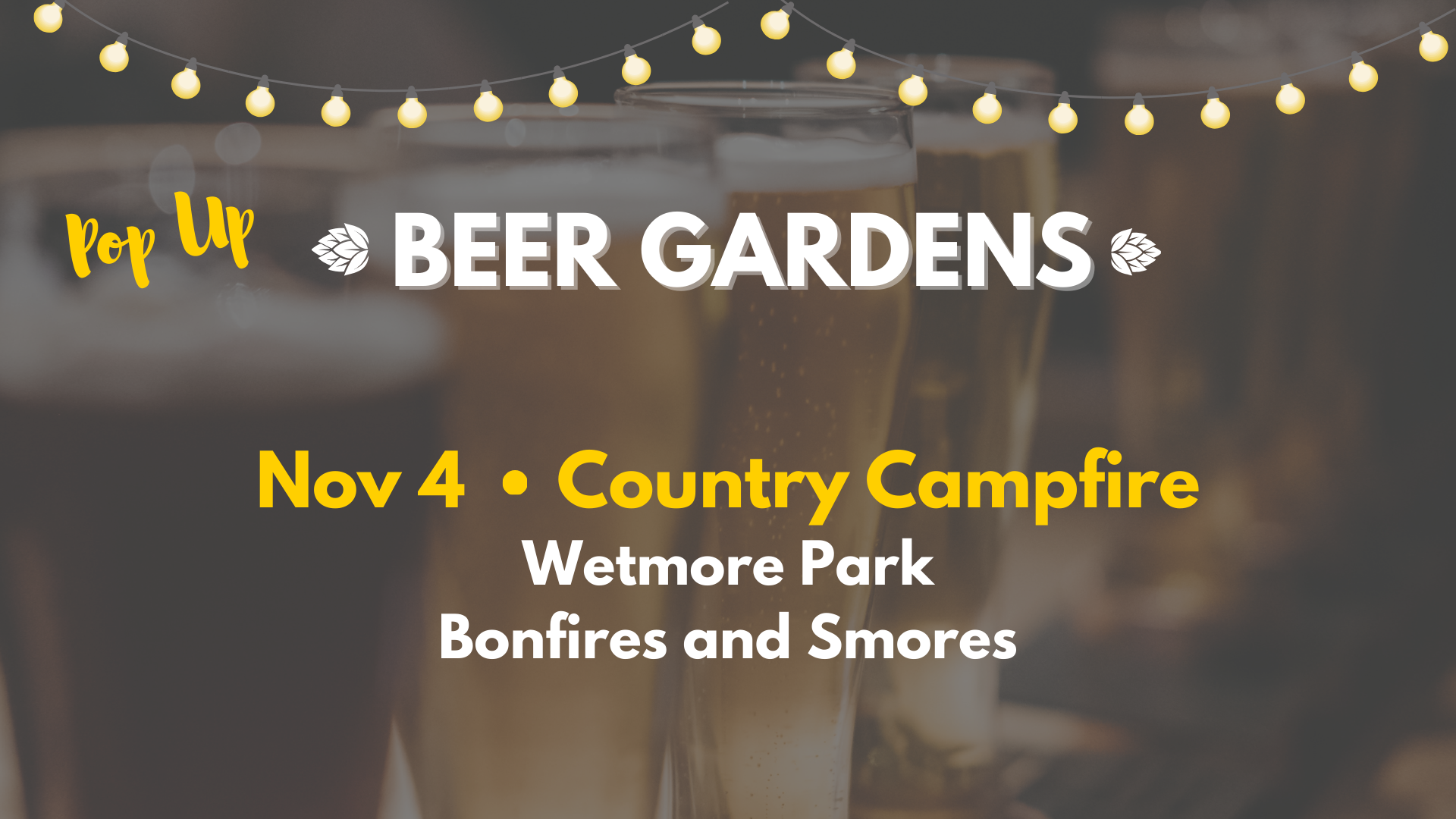 Event flyer featuring the text: "Pop Up Beer Gardens. Nov 4 • Country Campfire. Wetmore Park. Bonfires and Smores," set against a cozy beer garden backdrop with glasses of beer and glowing string lights.
