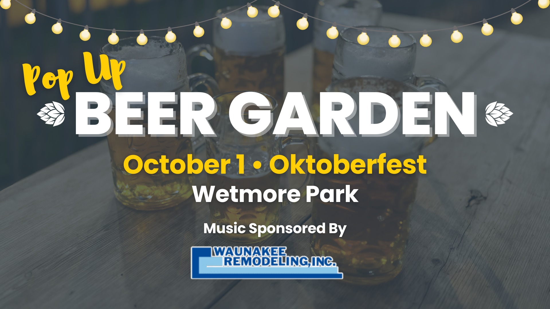 Event flyer for a Pop Up Beer Garden on October 1 at Wetmore Park during Oktoberfest; music sponsored by Waunakee Remodeling, Inc.; background shows beer mugs on a table.