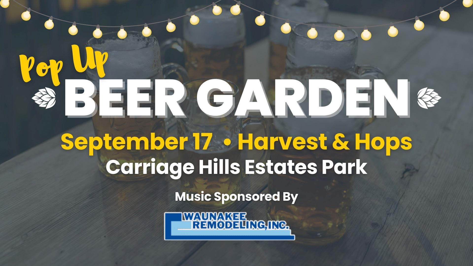 Event poster for a Pop Up Beer Garden on September 17 at Carriage Hills Estates Park, featuring Harvest & Hops; music sponsored by Waunakee Remodeling, Inc. with beer mugs in the background.