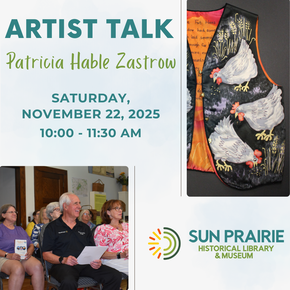 Flyer for an artist talk by Patricia Hable Zastrow on Saturday, November 22, 2025, at Sun Prairie Historical Library & Museum, featuring a vest with painted chickens and an audience photo.