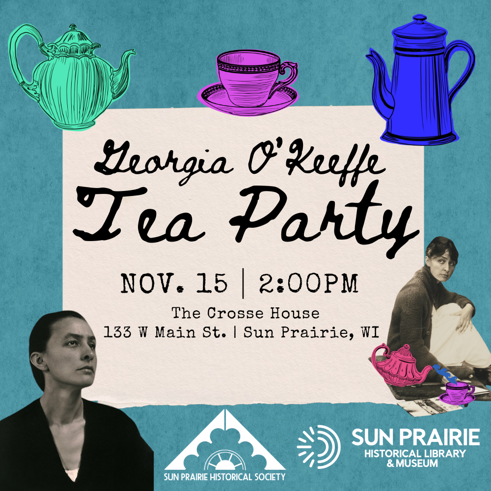 Event poster for the Georgia O’Keeffe Tea Party on Nov. 15 at 2:00 PM at The Crosse House, Sun Prairie, WI. Features images of teapots, cups, and Georgia O’Keeffe.
