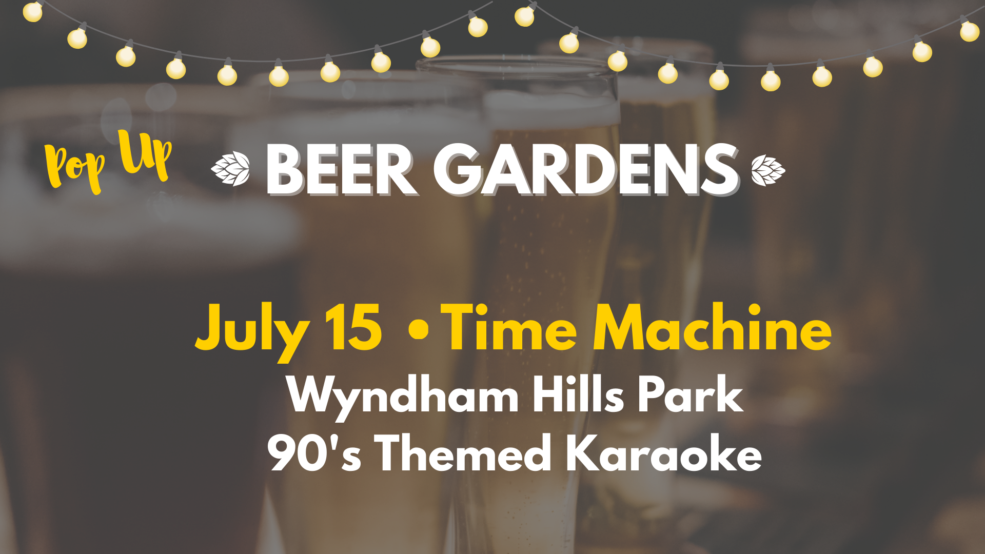 Event poster for a pop-up beer garden on July 15 at Wyndham Hills Park featuring 90's themed karaoke; background includes glasses of beer and string lights.