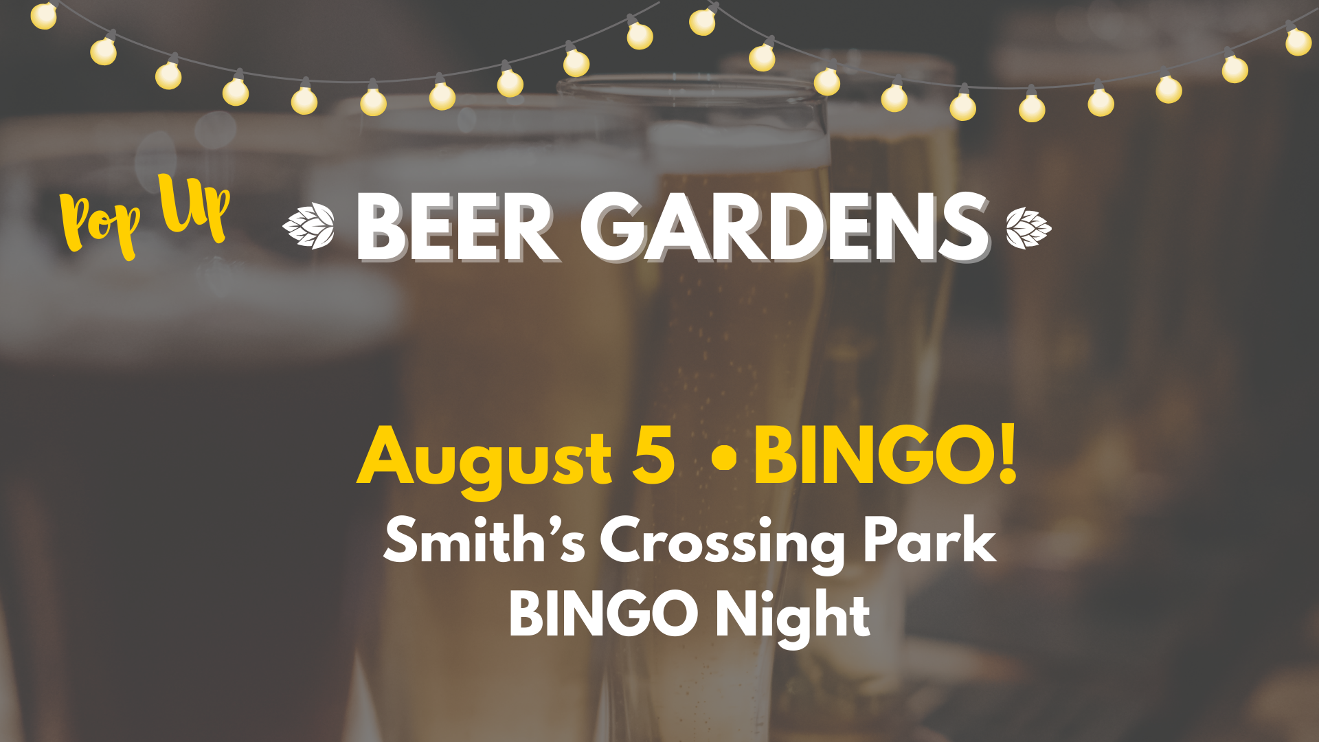 Pop Up Beer Gardens event poster; August 5 BINGO night at Smith’s Crossing Park, with beer glasses and string lights in the background.