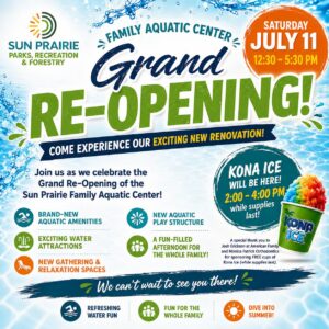Flyer for the Sun Prairie Family Aquatic Center Grand Re-Opening on July 11, featuring new amenities and activities, with Kona Ice available from 2–4 PM.